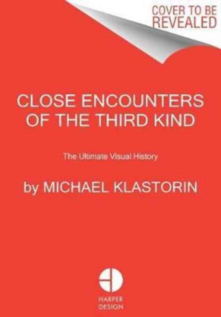 Close Encounters Of The Third Kind: The Ultimate Visual History