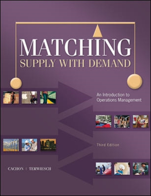 Matching Supply with Demand: An Introduction to Operations Management