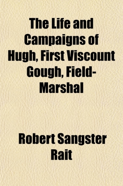 Life and Campaigns of Hugh, First Viscount Gough, Field-Marshal (Volume 1)