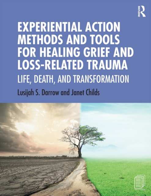 Experiential Action Methods and Tools for Healing Grief and Loss-Related Trauma