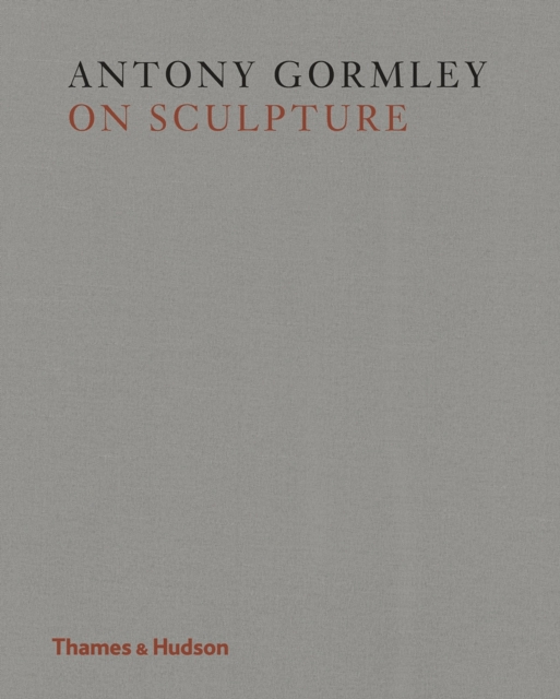 Antony Gormley on Sculpture