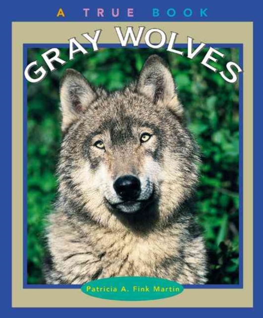Gray Wolves (A True Book: Animals)