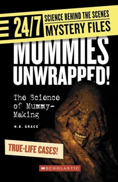 Mummies Unwrapped! (24/7: Science Behind the Scenes: Mystery Files)