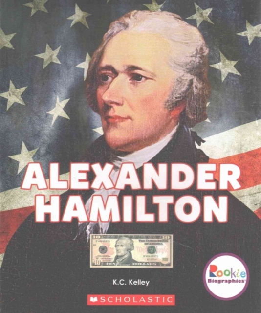 Alexander Hamilton: American Hero (Rookie Biographies)