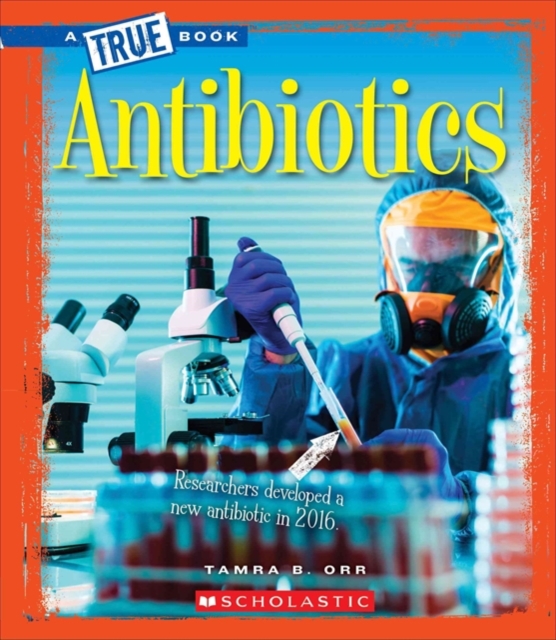 Antibiotics (A True Book: Greatest Discoveries and Discoverers)