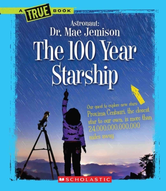 100 Year Starship (A True Book: Dr. Mae Jemison and 100 Year Starship)