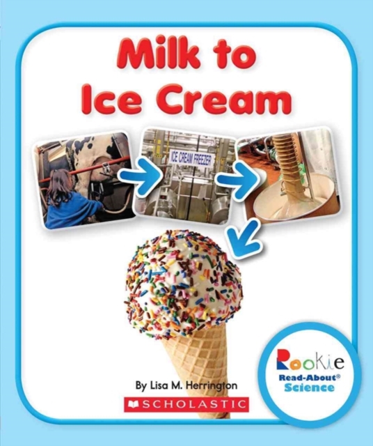 Milk to Ice Cream (Rookie Read-About Science: How Things Are Made)
