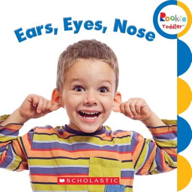 Ears, Eyes, Nose (Rookie Toddler)