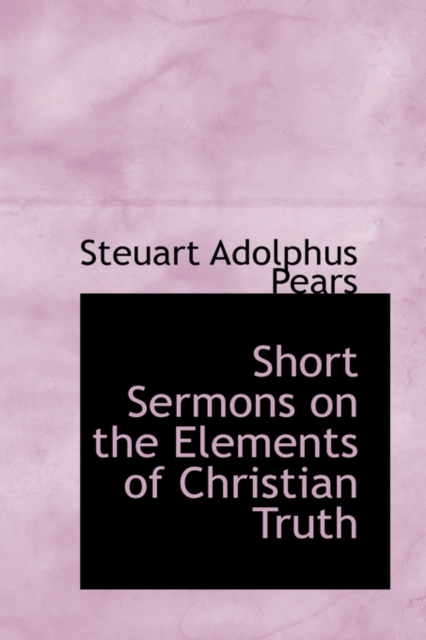 Short Sermons on the Elements of Christian Truth
