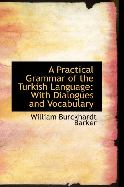 Practical Grammar of the Turkish Language with Dialogues and Vocabulary