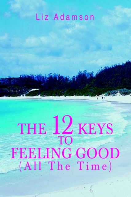 12 Keys to Feeling Good (All the Time)