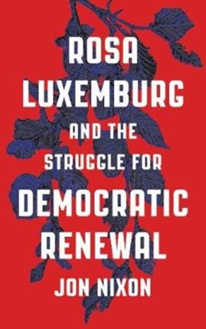 Rosa Luxemburg and the Struggle for Democratic Renewal