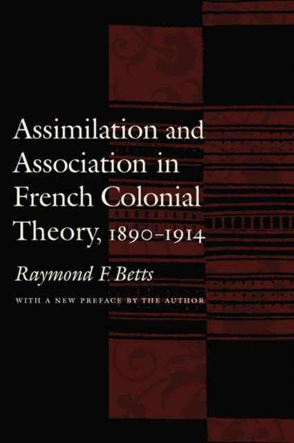 Assimilation and Association in French Colonial Theory, 1890-1914