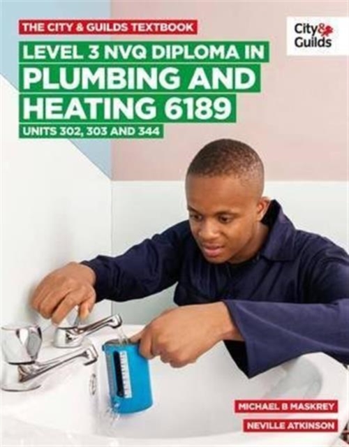 City & Guilds Textbook: Level 3 NVQ Diploma in Plumbing and Heating 6189 Units 302-303 and 344