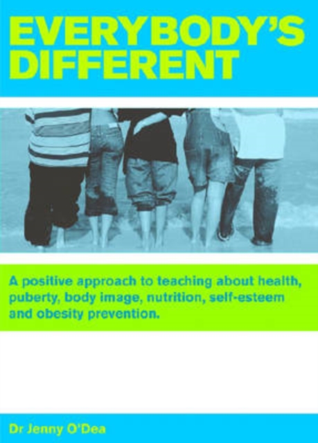 Everybodyâ€™s Different: A Positive Approach to Teaching about Health, Puberty, Body Image, Nutrition, Selfesteem and Obesity Prevention
