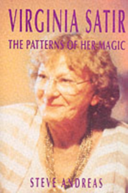 Virginia Satir: the Patterns of Her Magic