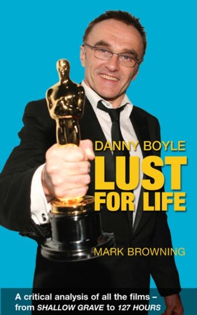 Danny Boyle: Lust for Life