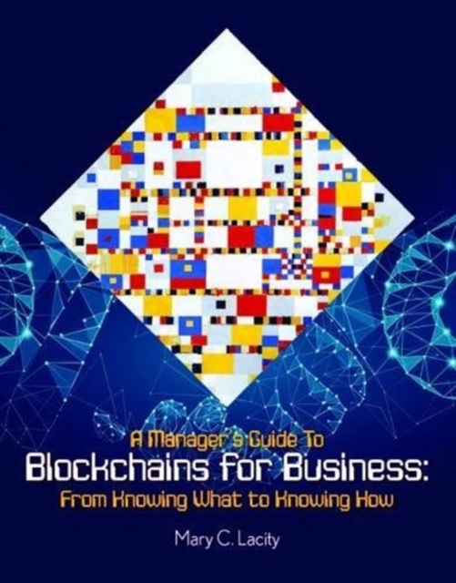 Manager's Guide to Blockchains for Business: From Knowing What to Knowing How