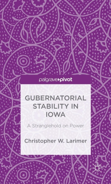 Gubernatorial Stability in Iowa: A Stranglehold on Power