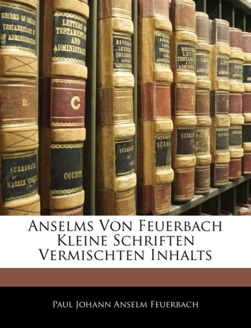 Anselms Von Feuerbach Kleine Schriften Vermischten Inhalts