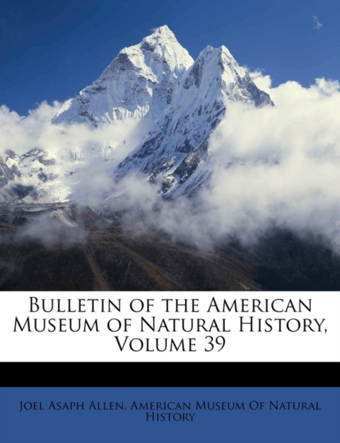 Bulletin of the American Museum of Natural History, Volume 39