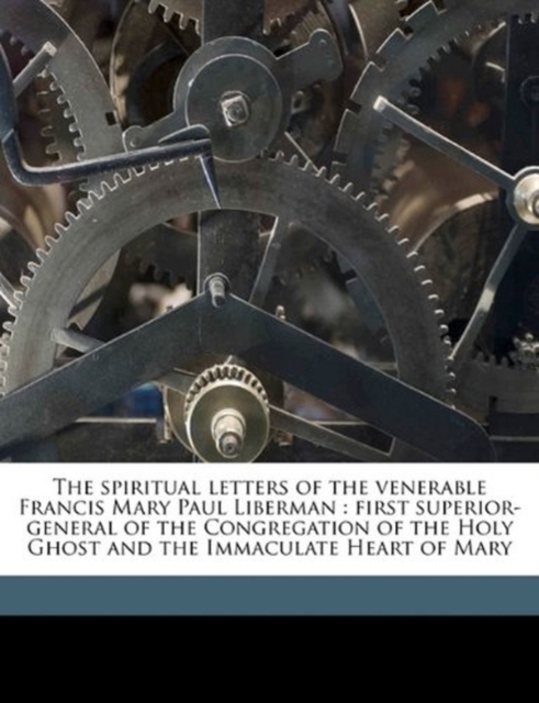 Spiritual Letters of the Venerable Francis Mary Paul Liberman