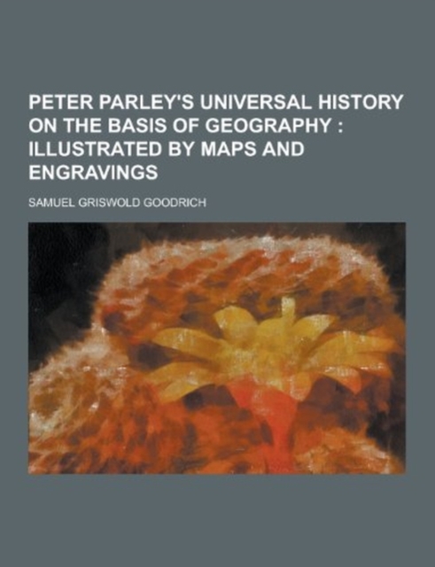 Peter Parley's Universal History on the Basis of Geography