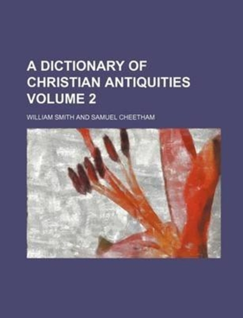 Dictionary of Christian Antiquities Volume 2