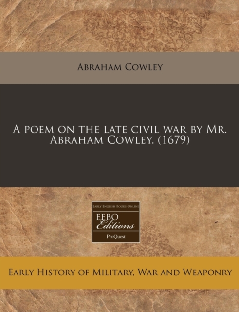 Poem on the Late Civil War by Mr. Abraham Cowley. (1679)