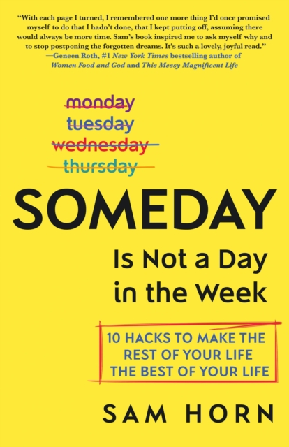 SOMEDAY IS NOT A DAY IN THE WEEK