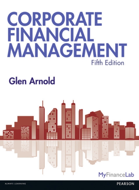 Corporate Financial Management 5th Edition with MyFinanceLab and eText