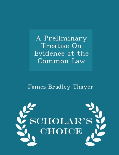 Preliminary Treatise on Evidence at the Common Law - Scholar's Choice Edition