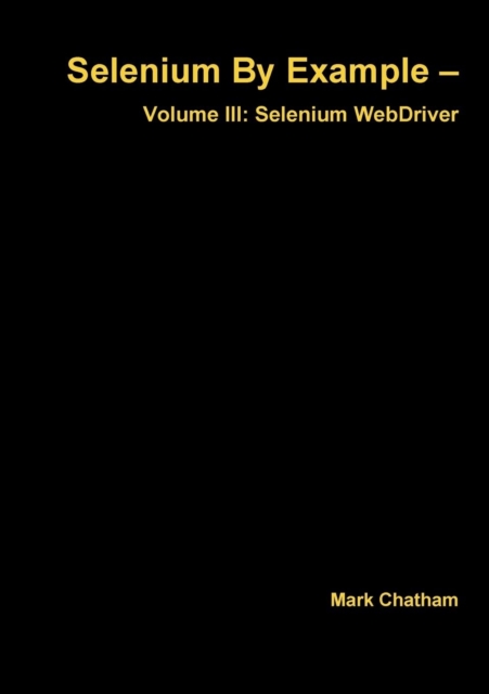 Selenium by Example - Volume III: Selenium Webdriver