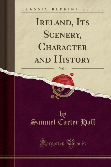Ireland, Its Scenery, Character and History, Vol. 4 (Classic Reprint)