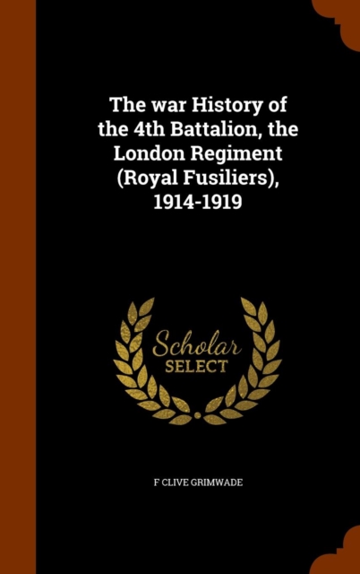 War History of the 4th Battalion, the London Regiment (Royal Fusiliers), 1914-1919