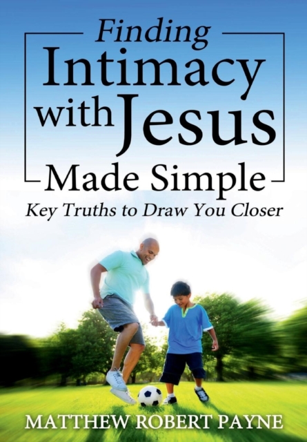 Finding Intimacy with Jesus Made Simple