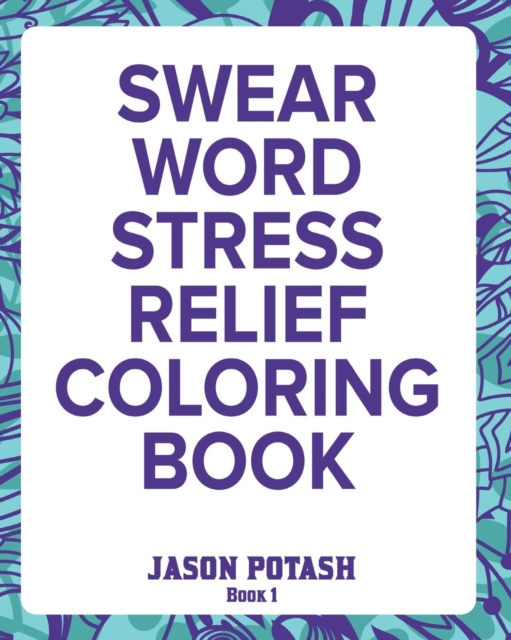Swear Word Stress Relief Coloring Book - Vol.1