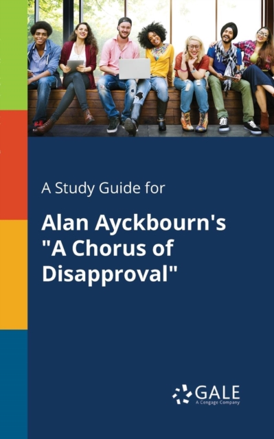 Study Guide for Alan Ayckbourn's a Chorus of Disapproval