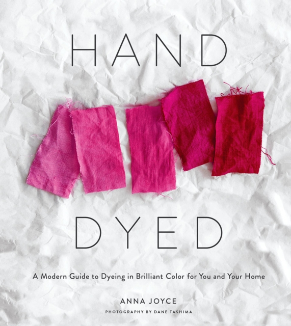 Hand Dyed:A Modern Guide to Dyeing in Brilliant Color for You and
