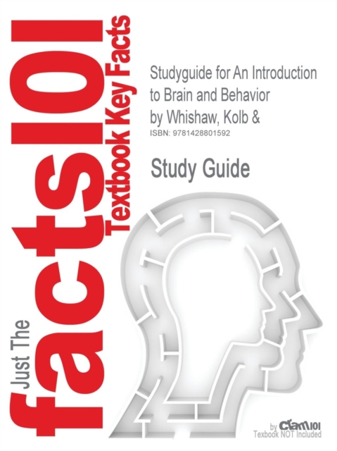 Studyguide for an Introduction to Brain and Behavior by Whishaw, Kolb &, ISBN 9780716751694