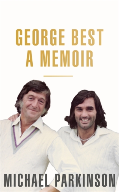 George Best: A Memoir: A unique biography of a football icon