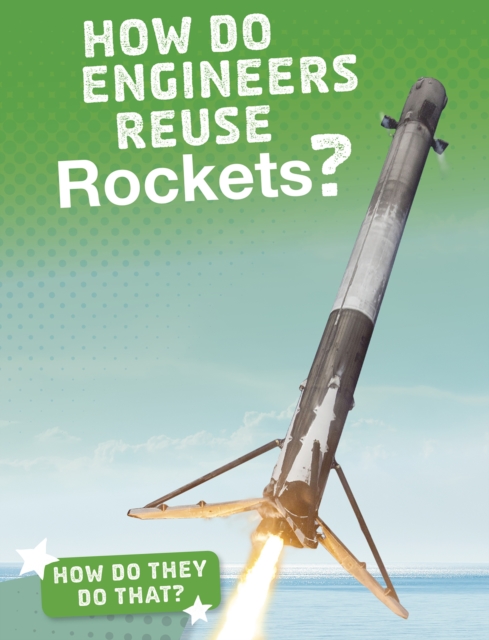 How Do Engineers Reuse Rockets?