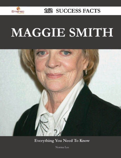 Maggie Smith 162 Success Facts - Everything You Need to Know about Maggie Smith