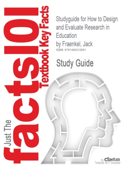 Studyguide for How to Design and Evaluate Research in Education by Fraenkel, Jack, ISBN 9780078097850