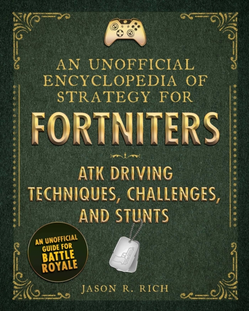 Unofficial Encyclopedia of Strategy for Fortniters: ATK Driving Techniques, Challenges, and Stunts
