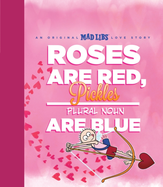 Roses Are Red, Pickles Are Blue: An Original Mad Libs Love Story