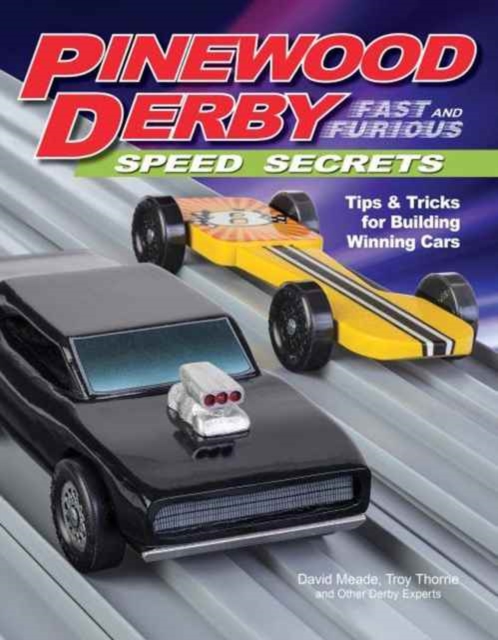Pinewood Derby Fast and Furious Speed Secrets