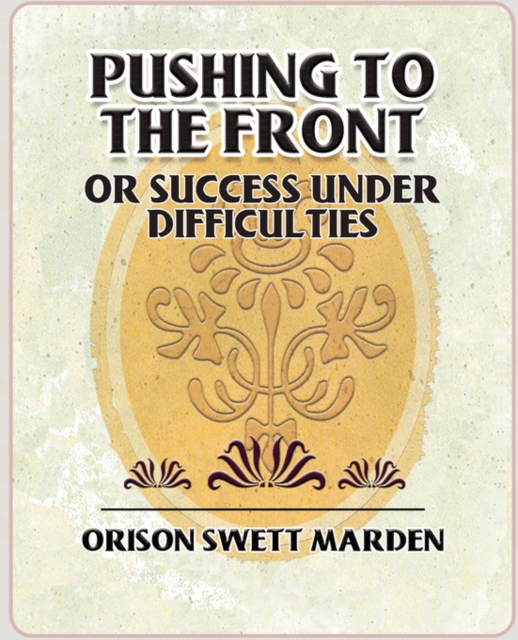 Pushing to the Front or Success Under Difficulties