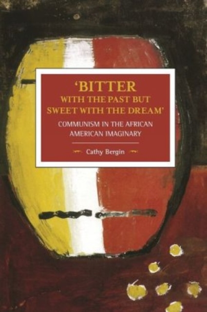 'bitter With The Past But Sweet With The Dream': Communism In The African American Imaginary