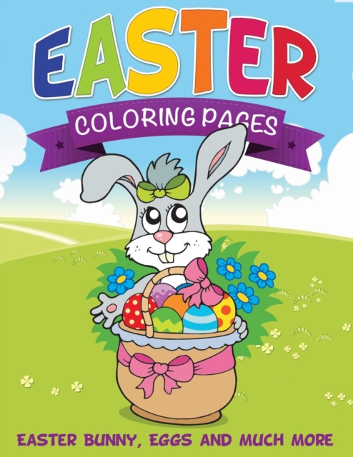 Easter Coloring Pages (Easter Bunny, Eggs and Much More)